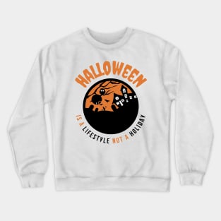 Halloween Is A Lifestyle Not A Holiday Crewneck Sweatshirt